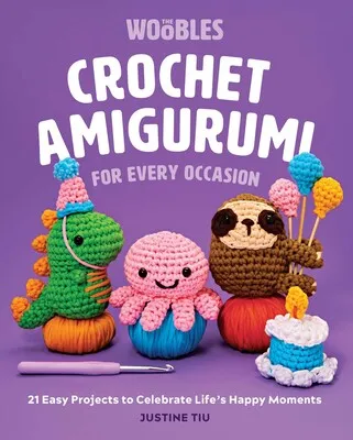 The Woobles Crochet Amigurumi for Every Occasion Pattern Book by Justine Tiu